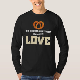 Das Geheimnis des Bäckereis ist immer locker. T-Shirt