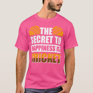 Das Geheimnis des Glücks ist Cricket T-Shirt