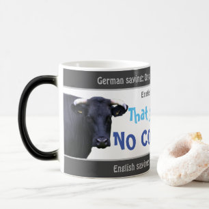 Das geht auf kein Cowskin - albern übersetzt Deuts Verwandlungstasse