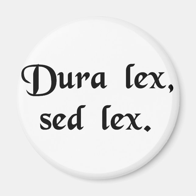 Das Gesetz ist hart, aber es ist das Gesetz. Magnet (Vorne)