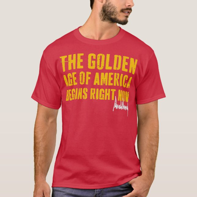 Das goldene Zeitalter Amerikas beginnt gerade T-Shirt (Vorderseite)