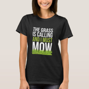 Das Gras ruft und ich muss mähen Lustiger Gärtner T-Shirt