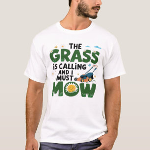 Das Gras ruft und ich muss mähen T-Shirt