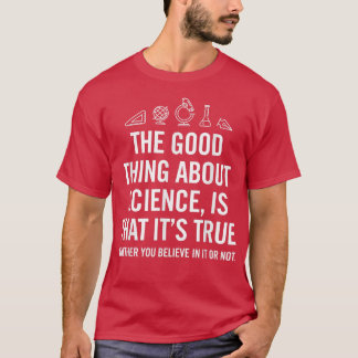 Das Gute an der Wissenschaft ist, dass ihr wahrer  T-Shirt