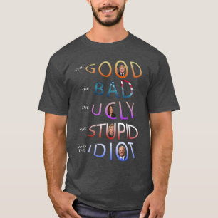 DAS GUTE - SCHLECHTE - ÜBELLICH - STUPID UND DAS T-Shirt
