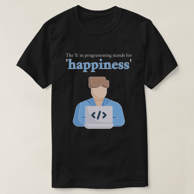 Das "h" in der Programmierung steht für Glück T-Shirt (Design vorne)