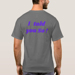 Das habe ich dir gesagt, lustiger T - Shirt! T-Shirt