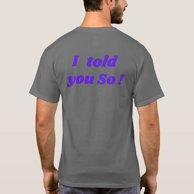 Das habe ich dir gesagt, lustiger T - Shirt! T-Shirt (Rückseite)