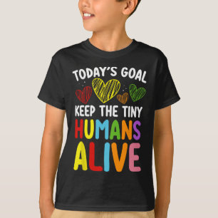 Das heutige Ziel: Den kleinen Menschen am Leben ha T-Shirt