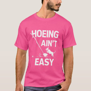 Das Hoeing Ain't Easy Funny Garden Pflanze mit T-Shirt