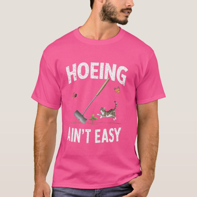 Das Hoeing Ain't Easy Funny Garden Pflanze mit T-Shirt (Vorderseite)