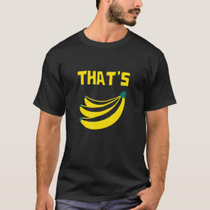 Das ist Bananen-Überfluss von Obst-Bauer-Markt T-Shirt