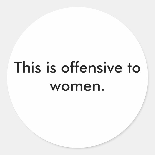 Das ist beleidigend für Frauen. Runder Aufkleber (Vorderseite)