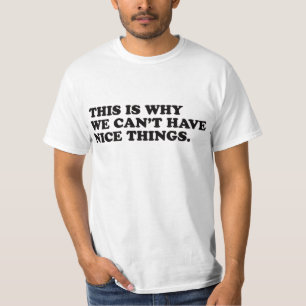 Das ist der Grund, warum wir keine schönen Dinge h T-Shirt