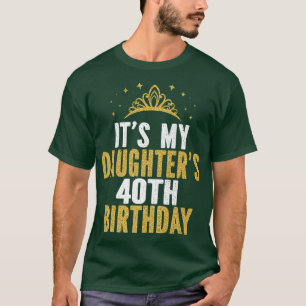 Das ist die 40. Geburtstagsidee meiner Tochter für T-Shirt