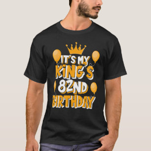 Das ist die 82. Geburtstagsidee meines Königs für T-Shirt
