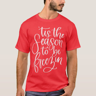Das ist die Jahreszeit für Freezins lustige Weihna T-Shirt