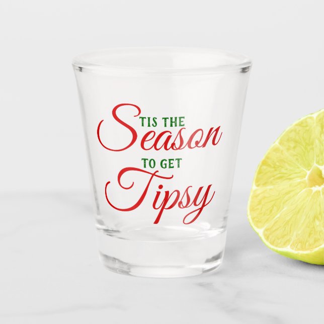Das ist die Jahreszeit, um Tipsy zu bekommen Schnapsglas (Vorderseite)