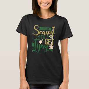 Das ist die Jahreszeit, um Tipsy zu sein T-Shirt
