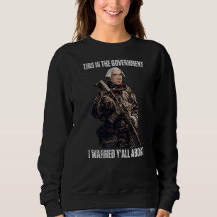 Das ist die Regierung, die uns die Gründer gewarnt Sweatshirt