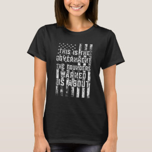 Das ist die Regierung, die uns die Gründer gewarnt T-Shirt