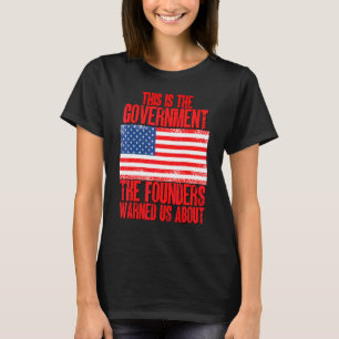 Das ist die Regierung, die uns die Gründer gewarnt T-Shirt