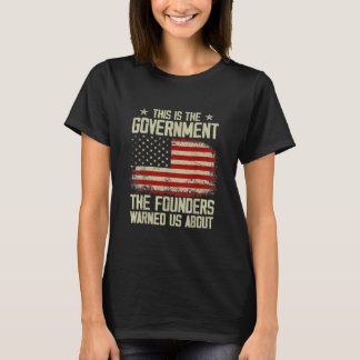 Das ist die Regierung, die uns unsere Gründer gewa T-Shirt