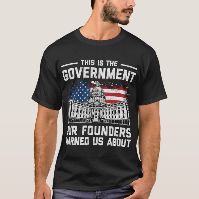 Das ist die Regierung, die unsere Gründer uns vor  T-Shirt (Vorderseite)