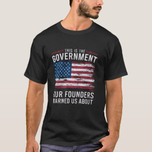 Das ist die Regierung, die unsere Gründer uns vor T-Shirt