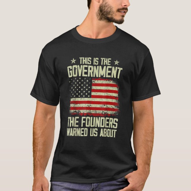 Das ist die Regierung, die unsere Gründer uns vor  T-Shirt (Vorderseite)