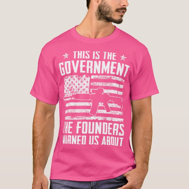Das ist die Regierung, die unsere Gründer uns vor  T-Shirt (Vorderseite)