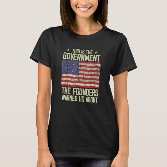 Das ist die Regierung, die unsere Gründer uns vor  T-Shirt (Vorderseite)