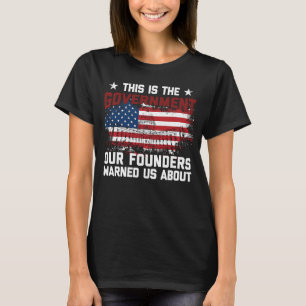 Das ist die Regierung, vor der unsere Gründer uns T-Shirt