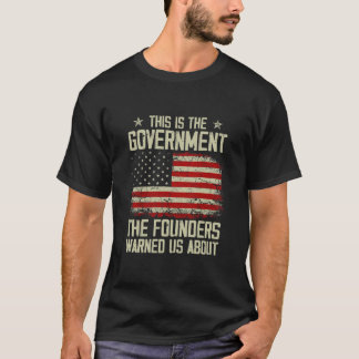 Das ist die Regierung, vor der unsere Gründer uns  T-Shirt