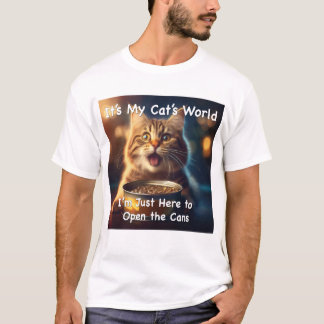 Das ist die Welt meiner Katze. Ich bin nur hier, u T-Shirt