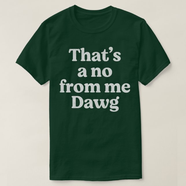Das ist ein Nein von mir Dawg T-Shirt (Design vorne)