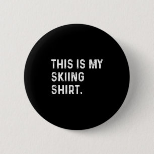 Das ist ein Skishirt - Skifahrer Alpen Berg Button