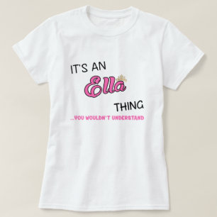 Das ist eine Ella-Sache, die man nicht verstehen w T-Shirt