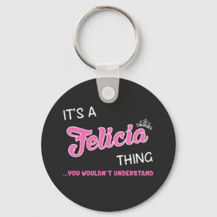 Das ist eine Felicia-Sache, die man nicht verstehe Schlüsselanhänger