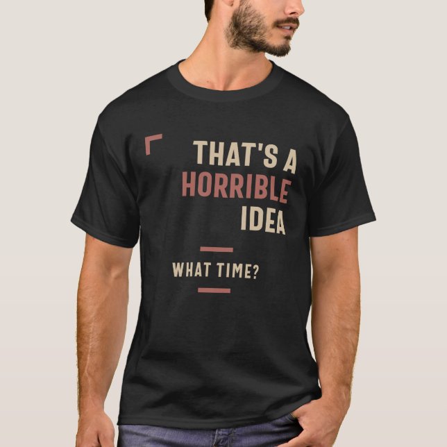 Das ist eine furchtbare Idee, was für eine lustige T-Shirt (Vorderseite)