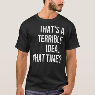 Das ist eine furchtbare Idee, wie viel Zeit Sarast T-Shirt