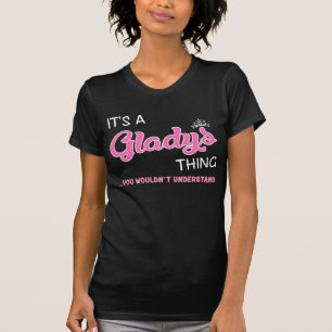 Das ist eine Gladys-Sache, die man nicht verstehen T-Shirt