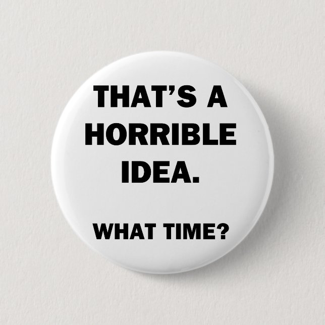 Das ist eine schreckliche Idee. Button (Vorderseite)