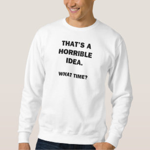 Das ist eine schreckliche Idee. Sweatshirt