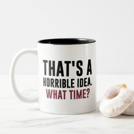Das ist eine schreckliche Idee, wann? Funny Zitat Zweifarbige Tasse