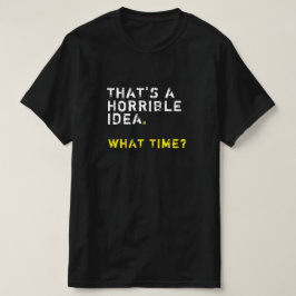 Das ist eine schreckliche Idee. Wann? Mens Fest T-Shirt