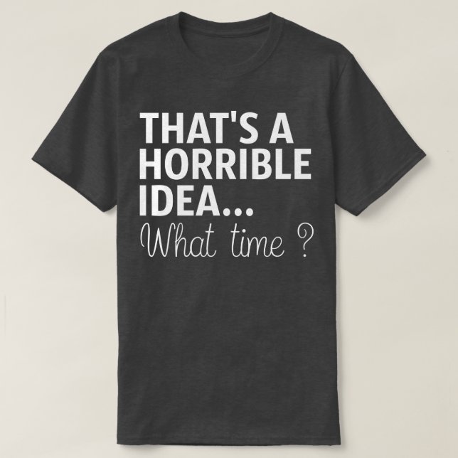Das ist eine schreckliche Idee, wann T-Shirt (Design vorne)