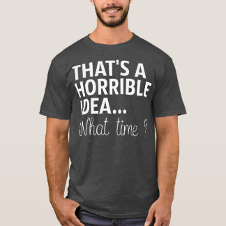 Das ist eine schreckliche Idee, wann T-Shirt