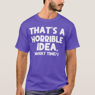 Das ist eine schreckliche Idee Was für ein lustige T-Shirt