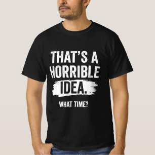 Das ist eine schreckliche Idee Was für ein lustige T-Shirt